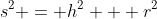 s^2 = h^2 + r^2