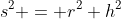 s^2 = r^2+h^2