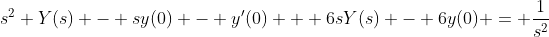 s^2 Y(s) - sy(0) - y'(0) + 6sY(s) - 6y(0) = \frac{1}{s^2}