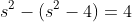 s^2-(s^2-4)=4