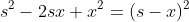 s^2-2sx+x^2=(s-x)^2