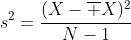 s^2=\frac{(X-\overline X)^2}{N-1}