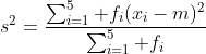 s^2=\frac{\sum_{i=1}^5 f_i(x_i-m)^2}{\sum_{i=1}^5 f_i}