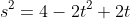 s^2=4-2t^2+2t