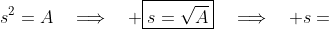s^2=A\quad\Longrightarrow\quad \boxed{s=\sqrt{A}}\quad\Longrightarrow\quad s=