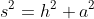 s^2=h^2+a^2