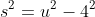 s^2=u^2-4^2