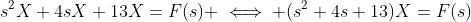 s^2X+4sX+13X=F(s) \iff (s^2+4s+13)X=F(s)
