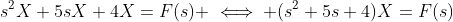 s^2X+5sX+4X=F(s) \iff (s^2+5s+4)X=F(s)