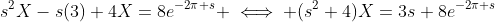 s^2X-s(3)+4X=8e^{-2\pi s} \iff (s^2+4)X=3s+8e^{-2\pi s}