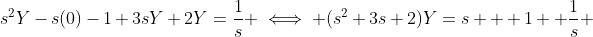 s^2Y-s(0)-1+3sY+2Y=\frac{1}{s} \iff (s^2+3s+2)Y=s + 1 +\frac{1}{s} 