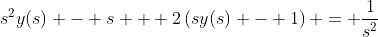 s^2y(s) - s + 2\left(sy(s) - 1\right) = \frac{1}{s^2};