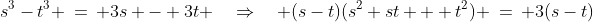 s^3-t^3 \:=\: 3s - 3t \quad\Rightarrow\quad (s-t)(s^2+st + t^2) \:=\: 3(s-t)