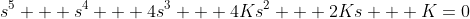 s^5 + s^4 + 4s^3 + 4Ks^2 + 2Ks + K=0