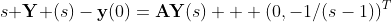 s{ {\bold{Y}} }(s)-{\bold{y}}(0)={\bold{A}}{\bold{Y}}(s) + (0,-1/(s-1))^T
