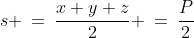 s \:=\:\frac{x+y+z}{2} \:=\:\frac{P}{2}