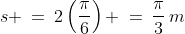 s \:=\:2\left(\frac{\pi}{6}\right) \:=\:\frac{\pi}{3}\,m