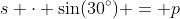 s \cdot \sin(30^\circ) = p~\implies~p=\tfrac12 s