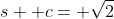 s+ c= \sqrt{2}