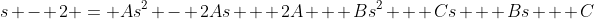 s - 2 = As^2 - 2As + 2A + Bs^2 + Cs + Bs + C