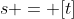s = [t]