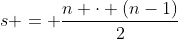 s = \dfrac{n \cdot (n-1)}2