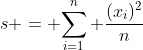 s = \displaystyle{\sum_{i=1}^n \frac{(x_i)^2}n