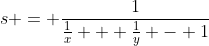 s = \frac{1}{\frac{1}{x} + \frac{1}{y} - 1}