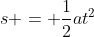 s = \frac{1}{2}at^2