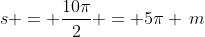 s = \frac{10\pi}{2} = 5\pi \,m
