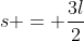 s = \frac{3l}{2}