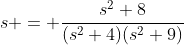 s = \frac{s^2+8}{(s^2+4)(s^2+9)}
