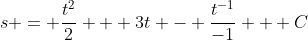 s = \frac{t^2}{2} + 3t - \frac{t^{-1}}{-1} + C