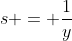 s = \frac1y