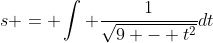 s = \int \frac{1}{\sqrt{9 - t^{2}}}dt