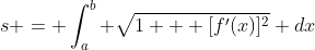 s = \int_{a}^{b} \sqrt{1 + [f'(x)]^2} dx
