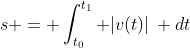 s = \int_{t_0}^{t_1} |v(t)|\, dt
