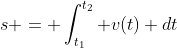 s = \int_{t_1}^{t_2} v(t) dt