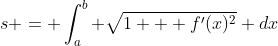 s = \int_a^b \sqrt{1 + f'(x)^2} dx