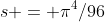 s = \pi^4/96
