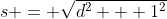 s = \sqrt{d^2 + 1^2}