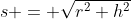 s = \sqrt{r^2+h^2}