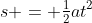s = \tfrac{1}{2}at^2