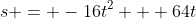 s = -16t^2 + 64t