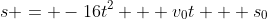 s = -16t^2 + v_0t + s_0