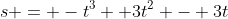 s = -t^3 +3t^2 - 3t