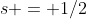 s = 1/2