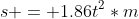 s = 1.86t^2*m
