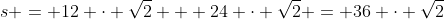 s = 12 \cdot \sqrt{2} + 24 \cdot \sqrt{2} = 36 \cdot \sqrt{2}