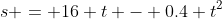 s = 16 t - 0.4 t^2
